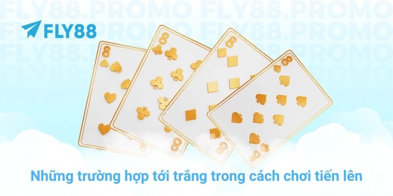 Những trường hợp tới trắng trong cách chơi tiến lên